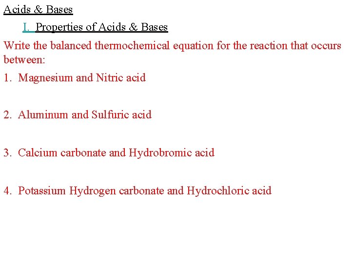 Acids & Bases I. Properties of Acids & Bases Write the balanced thermochemical equation