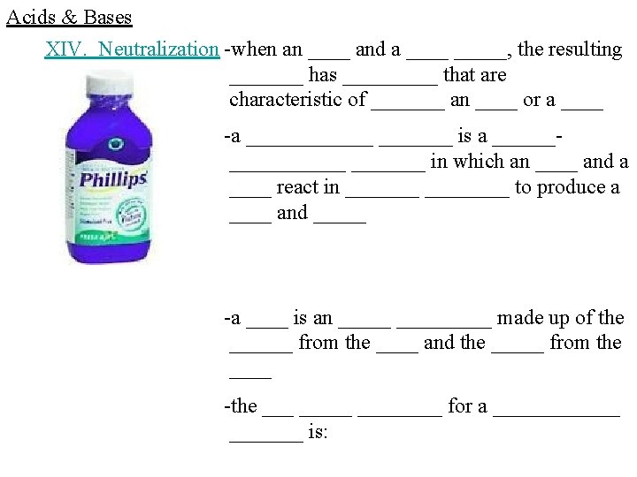 Acids & Bases XIV. Neutralization -when an ____ and a _____, the resulting _______