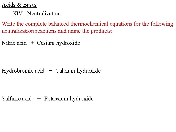 Acids & Bases XIV. Neutralization Write the complete balanced thermochemical equations for the following