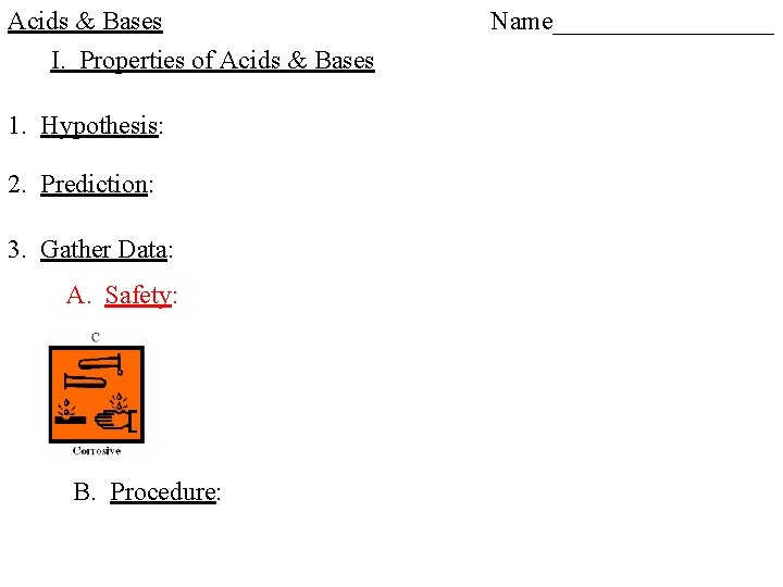 Acids & Bases I. Properties of Acids & Bases 1. Hypothesis: 2. Prediction: 3.