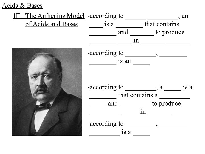 Acids & Bases III. The Arrhenius Model -according to _________, an of Acids and