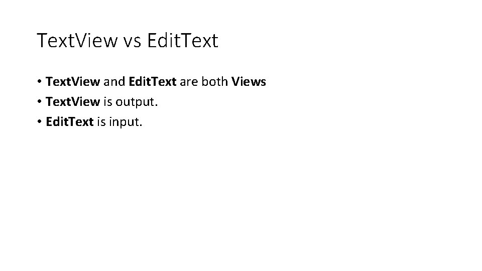 Text. View vs Edit. Text • Text. View and Edit. Text are both Views Text. View vs Edit. Text • Text. View and Edit. Text are both Views