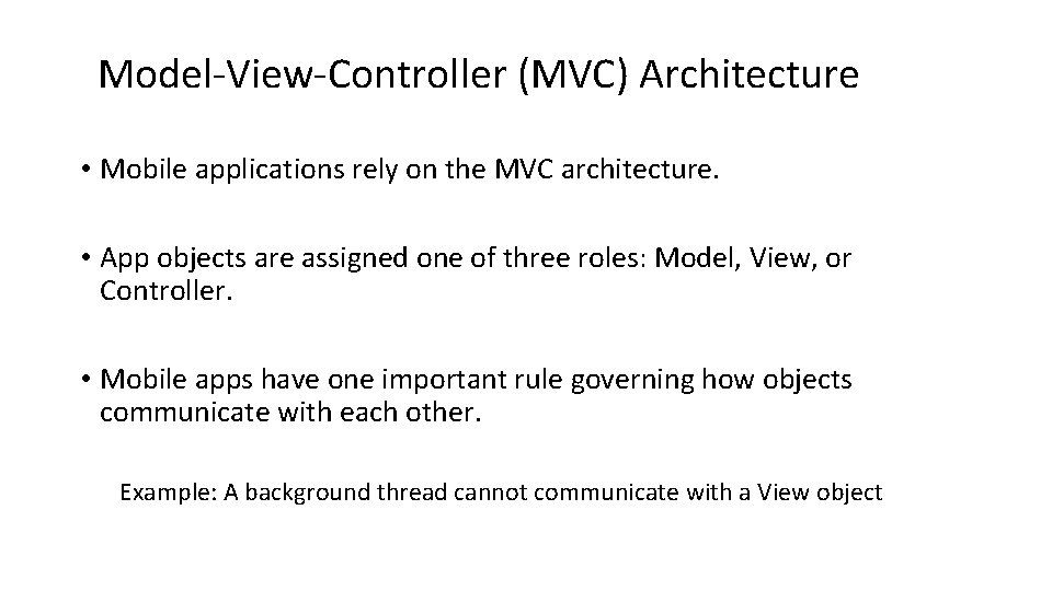 Model-View-Controller (MVC) Architecture • Mobile applications rely on the MVC architecture. • App objects Model-View-Controller (MVC) Architecture • Mobile applications rely on the MVC architecture. • App objects