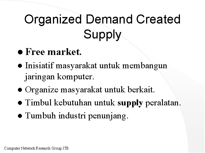 Organized Demand Created Supply l Free market. Inisiatif masyarakat untuk membangun jaringan komputer. l