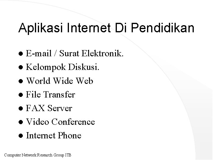 Aplikasi Internet Di Pendidikan E-mail / Surat Elektronik. l Kelompok Diskusi. l World Wide