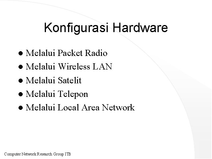Konfigurasi Hardware Melalui Packet Radio l Melalui Wireless LAN l Melalui Satelit l Melalui