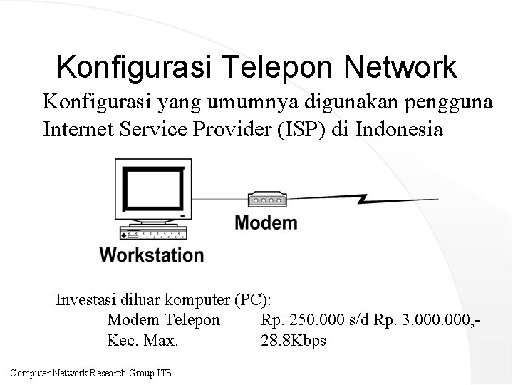 Konfigurasi Telepon Network Konfigurasi yang umumnya digunakan pengguna Internet Service Provider (ISP) di Indonesia