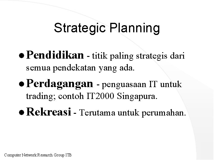 Strategic Planning l Pendidikan - titik paling strategis dari semua pendekatan yang ada. l