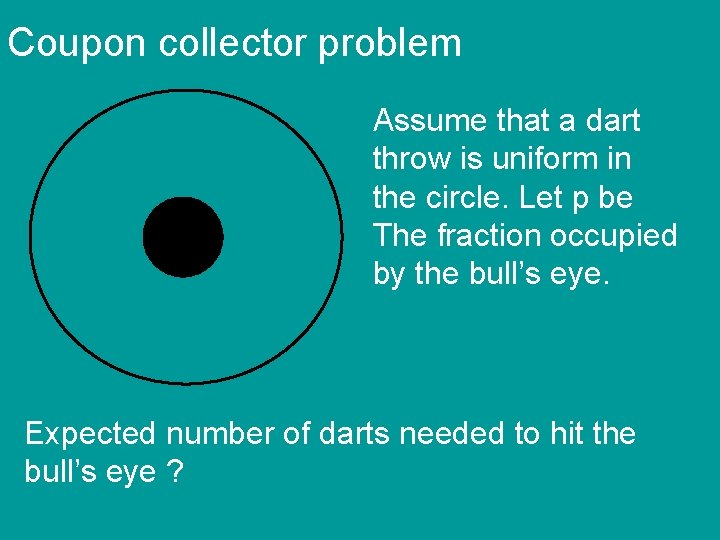 Coupon collector problem Assume that a dart throw is uniform in the circle. Let