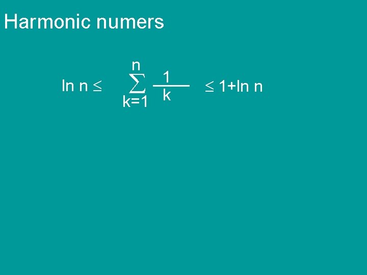Harmonic numers n ln n 1 k k=1 1+ln n 