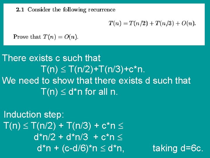 There exists c such that T(n) T(n/2)+T(n/3)+c*n. We need to show that there exists