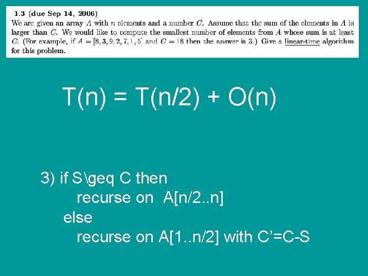 T(n) = T(n/2) + O(n) 3) if Sgeq C then recurse on A[n/2. .