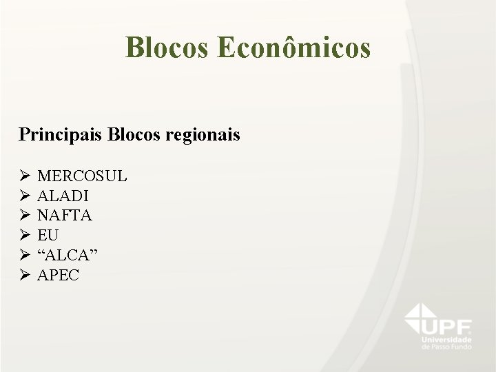 Blocos Econômicos Principais Blocos regionais Ø Ø Ø MERCOSUL ALADI NAFTA EU “ALCA” APEC