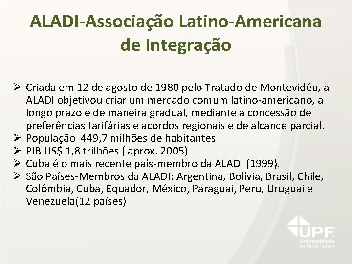 ALADI-Associação Latino-Americana de Integração Ø Criada em 12 de agosto de 1980 pelo Tratado