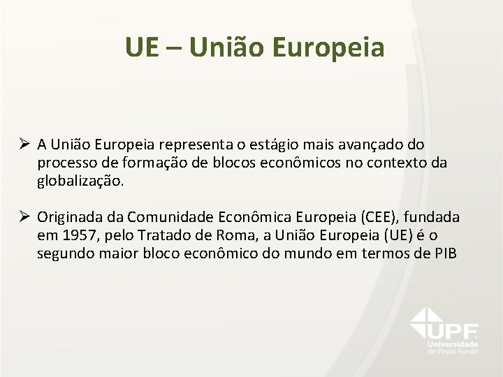 UE – União Europeia Ø A União Europeia representa o estágio mais avançado do