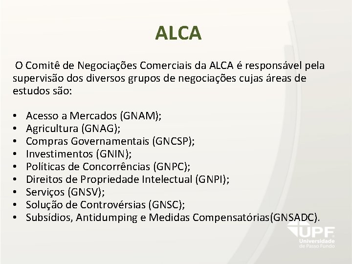 ALCA O Comitê de Negociações Comerciais da ALCA é responsável pela supervisão dos diversos