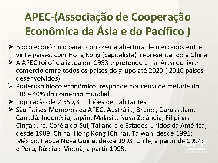 APEC-(Associação de Cooperação Econômica da Ásia e do Pacífico ) Ø Bloco econômico para