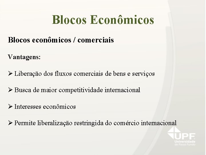 Blocos Econômicos Blocos econômicos / comerciais Vantagens: Ø Liberação dos fluxos comerciais de bens