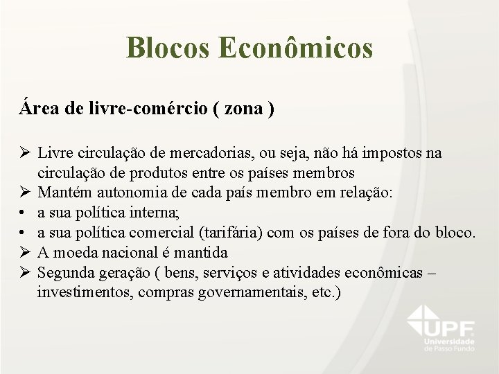 Blocos Econômicos Área de livre-comércio ( zona ) Ø Livre circulação de mercadorias, ou