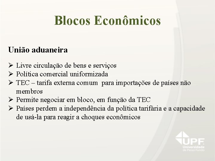 Blocos Econômicos União aduaneira Ø Livre circulação de bens e serviços Ø Política comercial