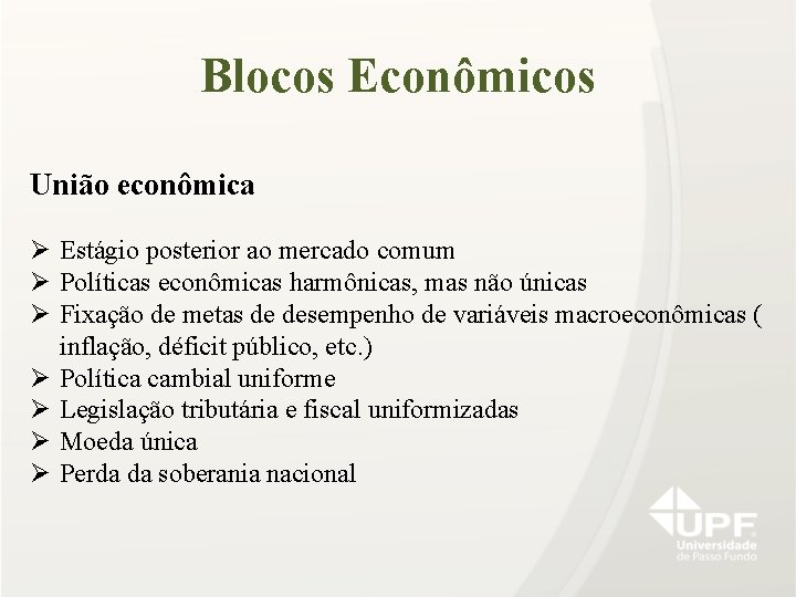 Blocos Econômicos União econômica Ø Estágio posterior ao mercado comum Ø Políticas econômicas harmônicas,
