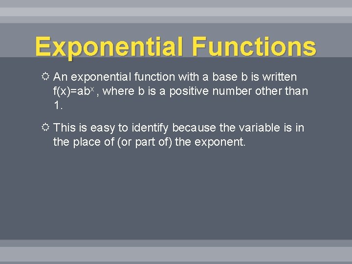 Exponential Functions An exponential function with a base b is written f(x)=abx , where