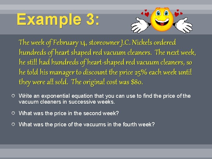 Example 3: The week of February 14, storeowner J. C. Nickels ordered hundreds of