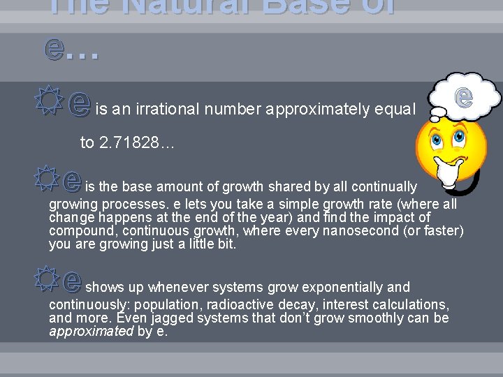 The Natural Base of e… e is an irrational number approximately equal e to