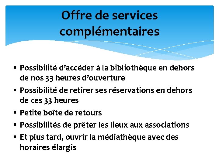 Offre de services complémentaires § Possibilité d’accéder à la bibliothèque en dehors de nos