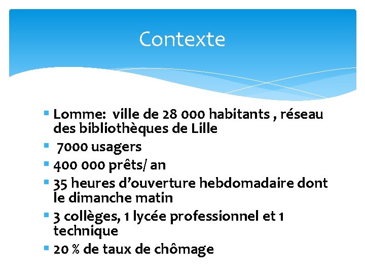 Contexte § Lomme: ville de 28 000 habitants , réseau des bibliothèques de Lille