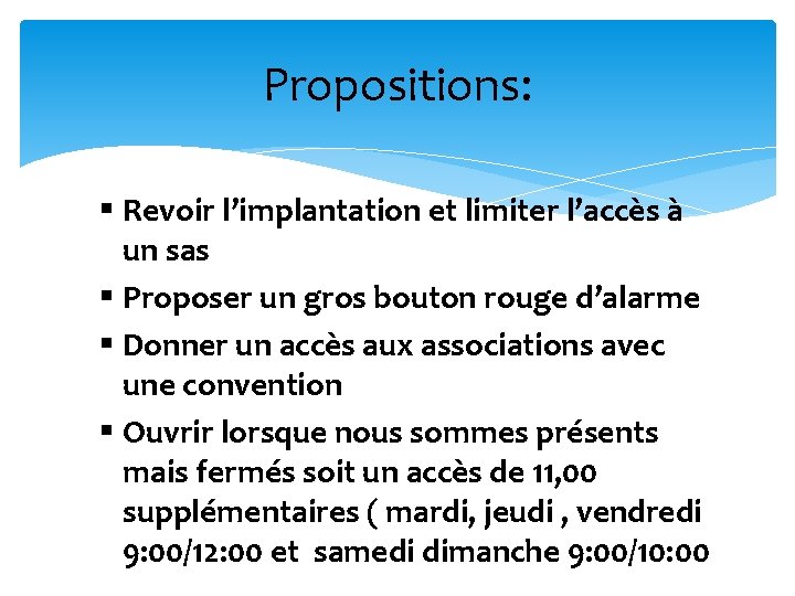 Propositions: § Revoir l’implantation et limiter l’accès à un sas § Proposer un gros