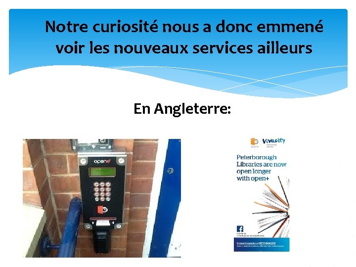 Notre curiosité nous a donc emmené voir les nouveaux services ailleurs En Angleterre: 