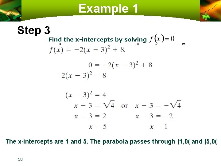 Example 1 Step 3 Find the x-intercepts by solving The x-intercepts are 1 and