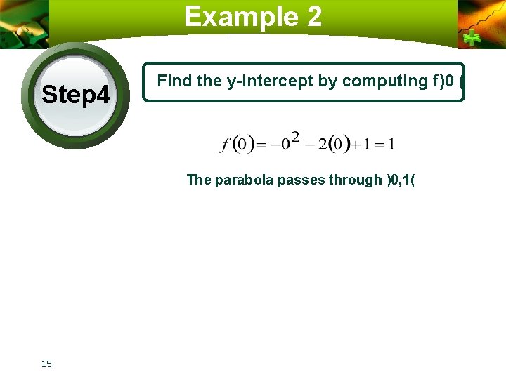 Example 2 Step 4 Find the y-intercept by computing f)0 ( The parabola passes