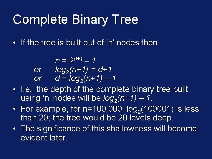 Complete Binary Tree • If the tree is built out of ‘n’ nodes then