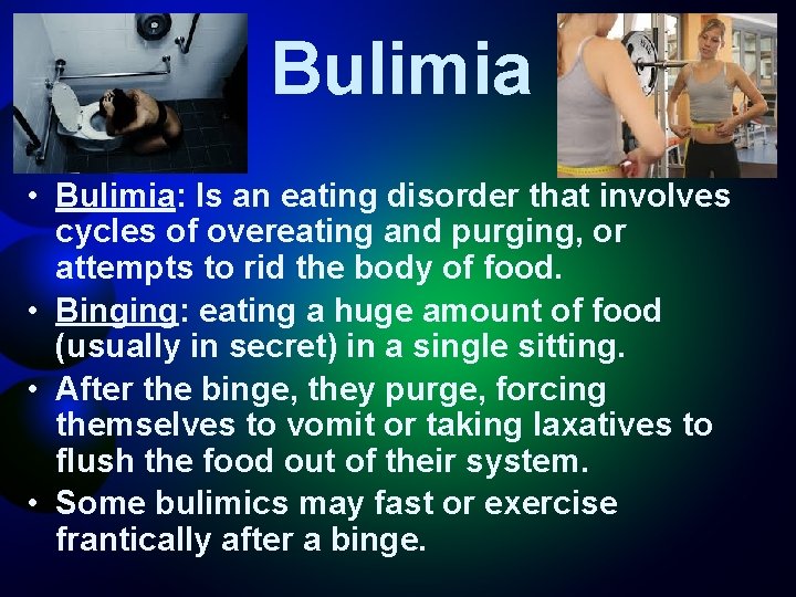 Bulimia • Bulimia: Is an eating disorder that involves cycles of overeating and purging,