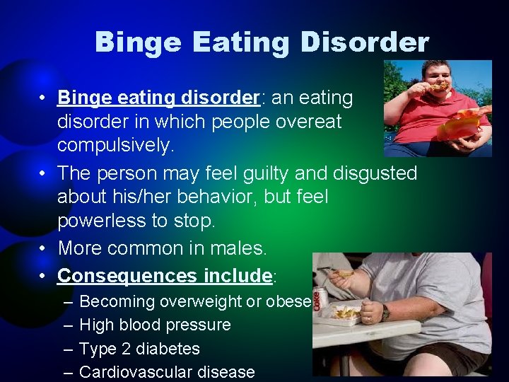 Binge Eating Disorder • Binge eating disorder: an eating disorder in which people overeat