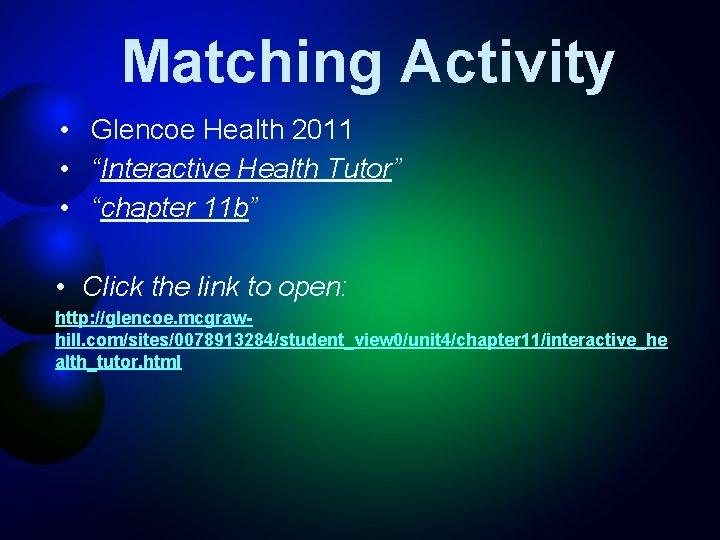 Matching Activity • Glencoe Health 2011 • “Interactive Health Tutor” • “chapter 11 b”