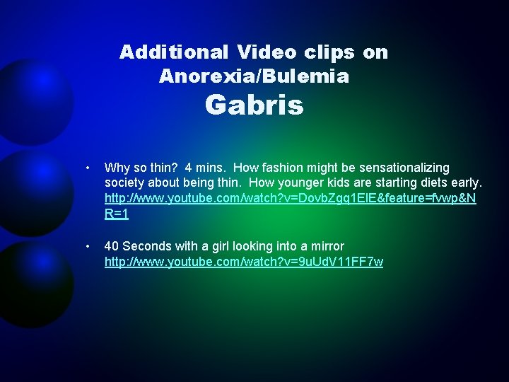 Additional Video clips on Anorexia/Bulemia Gabris • Why so thin? 4 mins. How fashion