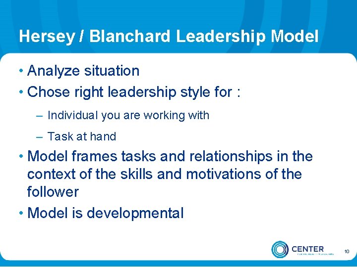 Hersey / Blanchard Leadership Model • Analyze situation • Chose right leadership style for