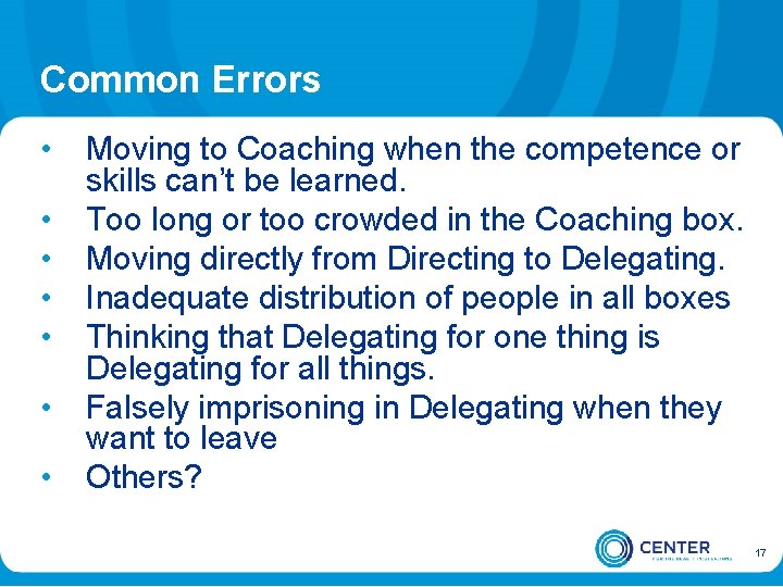 Common Errors • • Moving to Coaching when the competence or skills can’t be