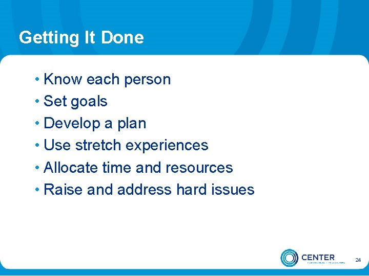 Getting It Done • Know each person • Set goals • Develop a plan