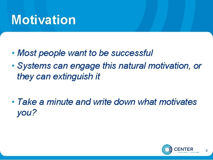 Motivation • Most people want to be successful • Systems can engage this natural