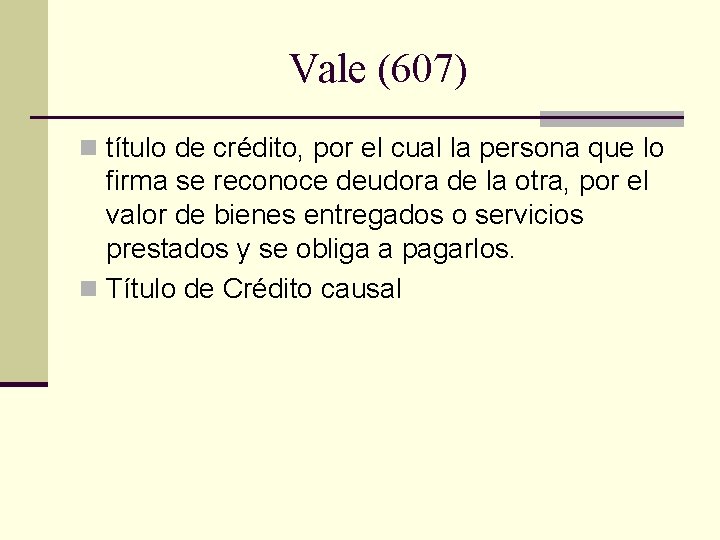 Vale (607) n título de crédito, por el cual la persona que lo firma