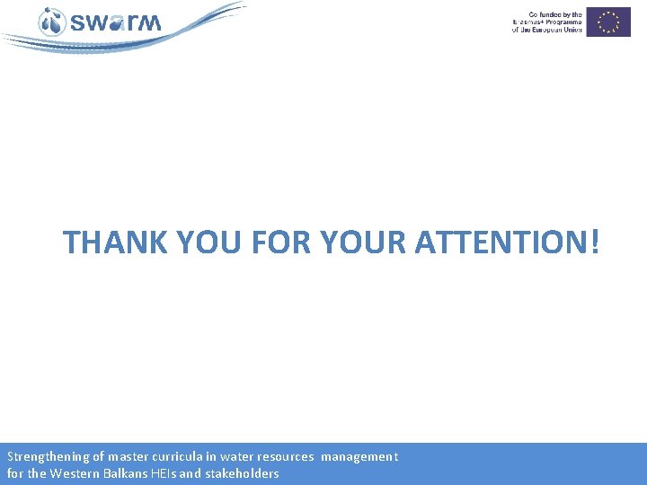 THANK YOU FOR YOUR ATTENTION! Strengthening of master curricula in water resources management for