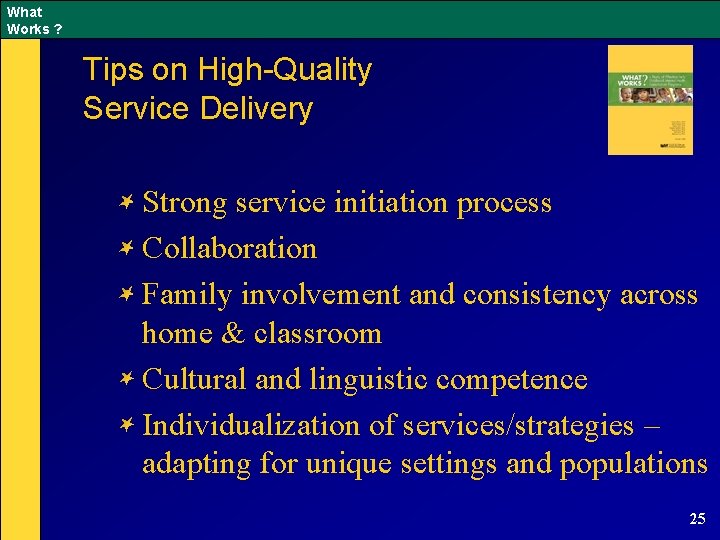 What Works ? Tips on High-Quality Service Delivery Strong service initiation process Collaboration Family