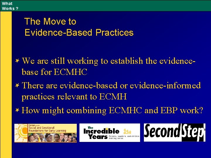 What Works ? The Move to Evidence-Based Practices We are still working to establish