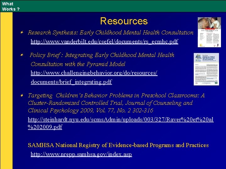 What Works ? Resources Research Synthesis: Early Childhood Mental Health Consultation http: //www. vanderbilt.