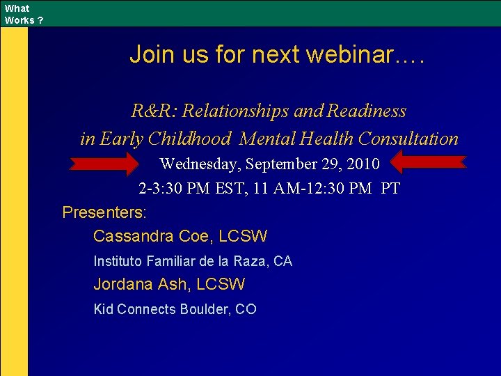 What Works ? Join us for next webinar…. R&R: Relationships and Readiness in Early