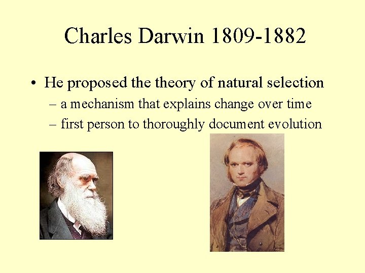 Charles Darwin 1809 -1882 • He proposed theory of natural selection – a mechanism
